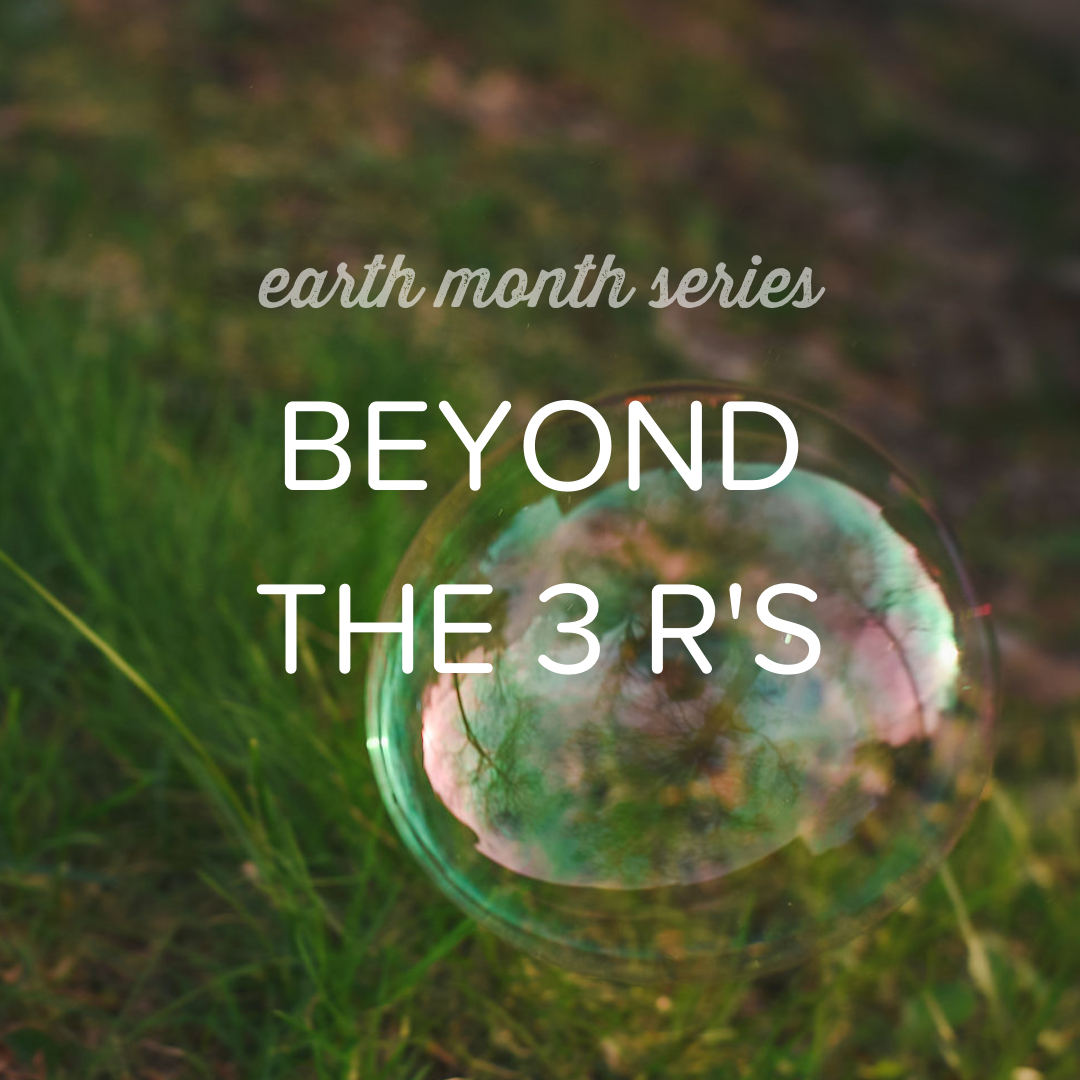 Earth Month Series: Beyond the Three 3 R’s – REDBUDSUDS